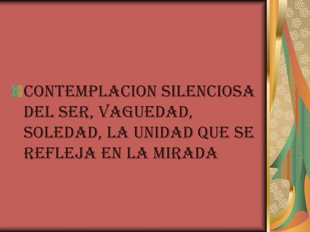 CONTEMPLACION SILENCIOSA DEL SER, VAGUEDAD, SOLEDAD, LA UNIDAD QUE SE REFLEJA EN LA MIRADA