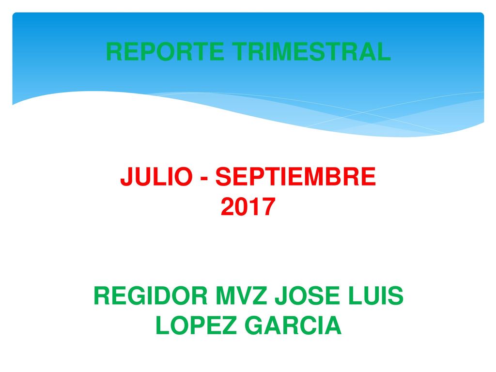 REPORTE TRIMESTRAL JULIO - SEPTIEMBRE 2017 REGIDOR MVZ JOSE LUIS LOPEZ GARCIA