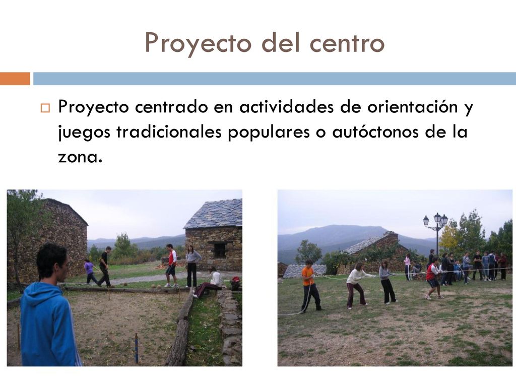Proyecto del centro Proyecto centrado en actividades de orientación y juegos tradicionales populares o autóctonos de la zona.