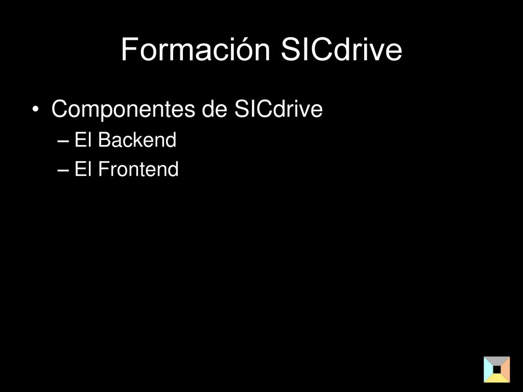 Formación SICdrive Componentes de SICdrive El Backend El Frontend
