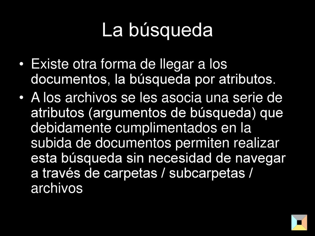 La búsqueda Existe otra forma de llegar a los documentos, la búsqueda por atributos.