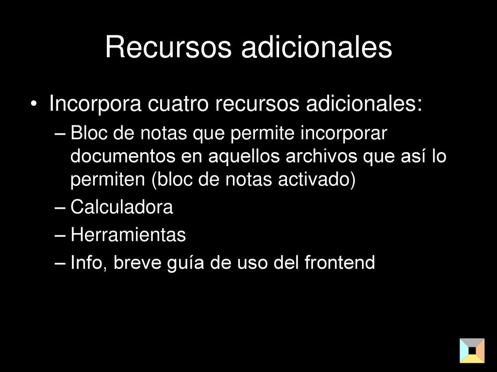 Recursos adicionales Incorpora cuatro recursos adicionales: