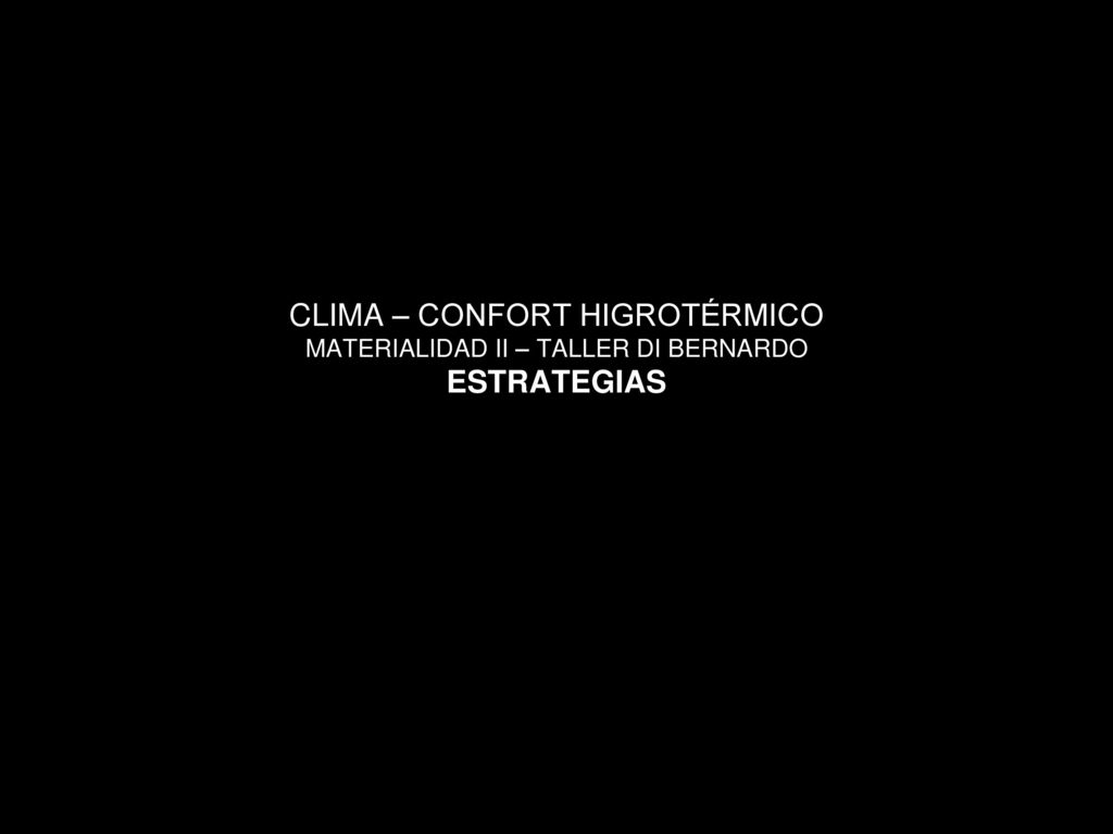 CLIMA – CONFORT HIGROTÉRMICO MATERIALIDAD II – TALLER DI BERNARDO ESTRATEGIAS