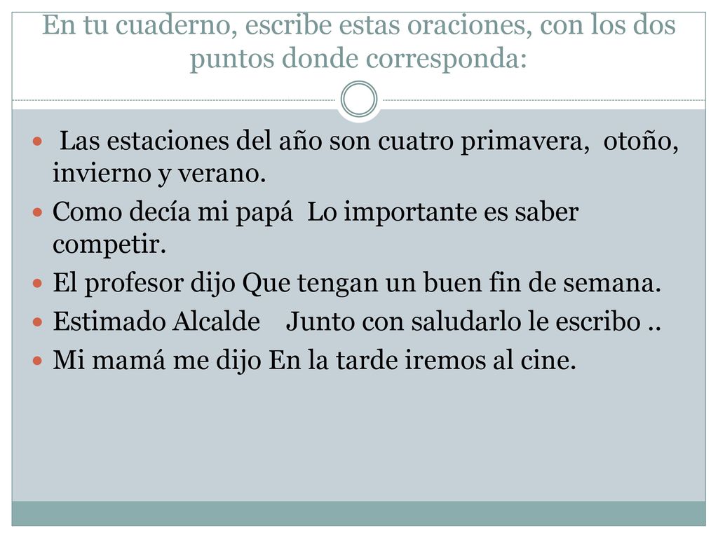 En tu cuaderno, escribe estas oraciones, con los dos puntos donde corresponda: