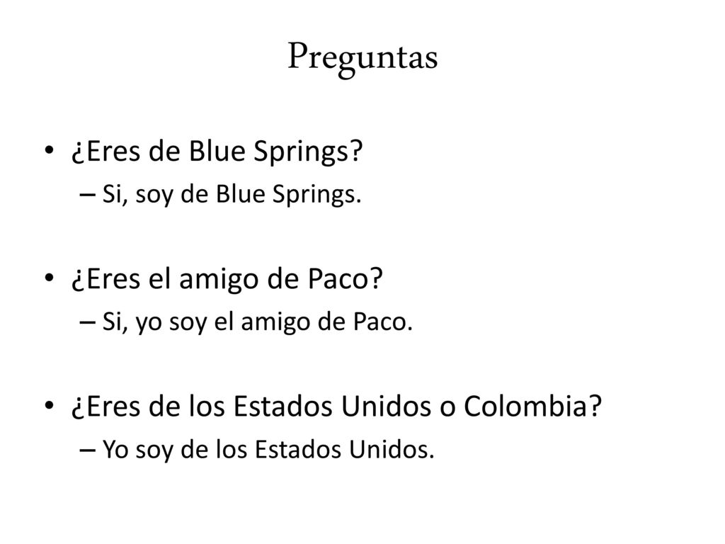 Preguntas ¿Eres de Blue Springs ¿Eres el amigo de Paco