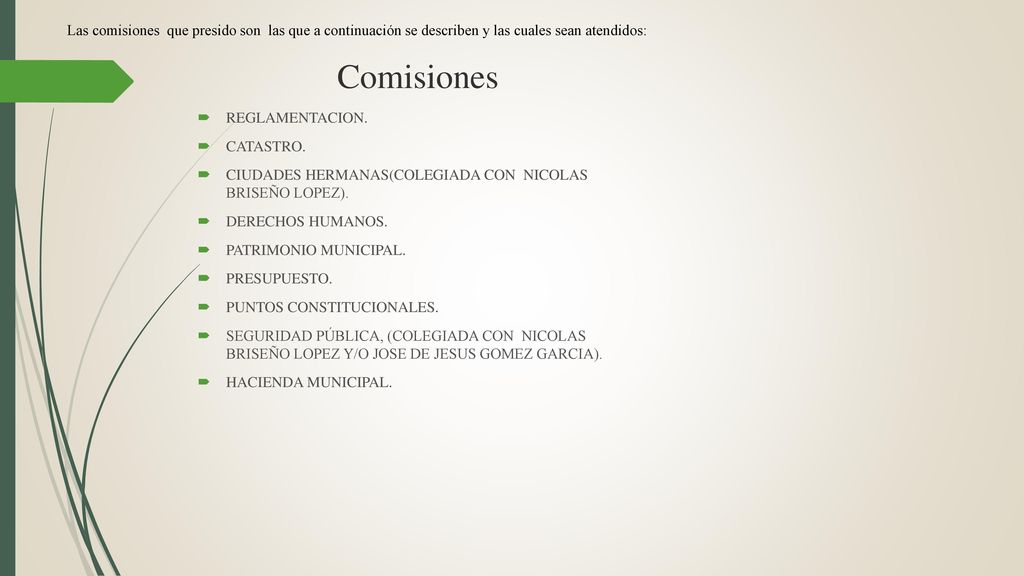 Las comisiones que presido son las que a continuación se describen y las cuales sean atendidos: