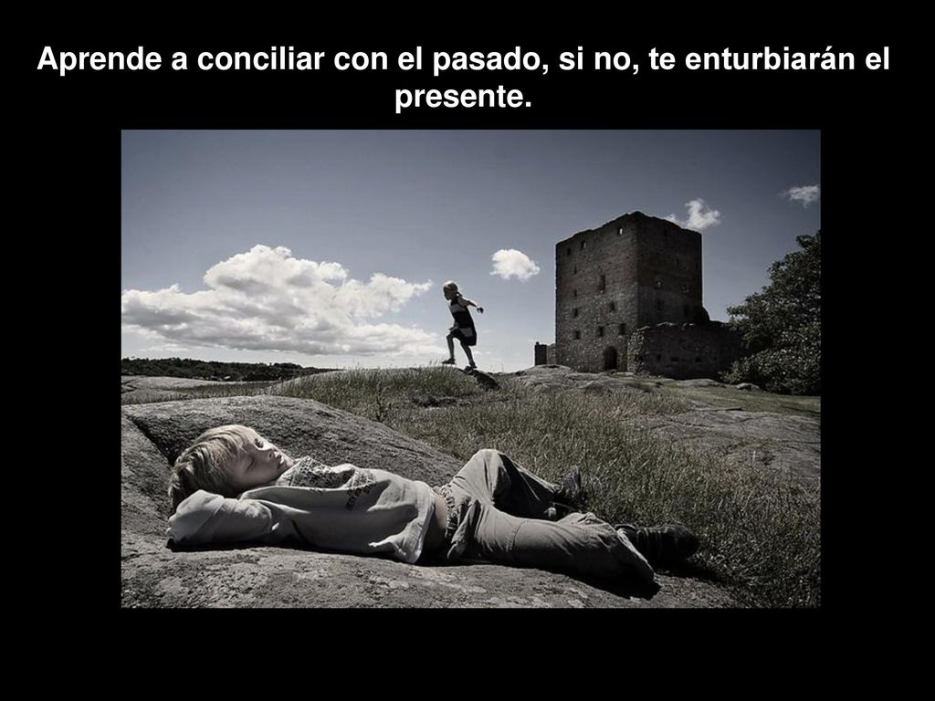 Aprende a conciliar con el pasado, si no, te enturbiarán el presente.