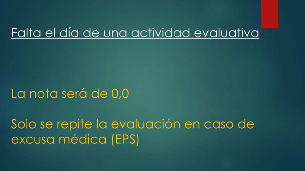 Falta el día de una actividad evaluativa La nota será de 0,0 Solo se repite la evaluación en caso de excusa médica (EPS)