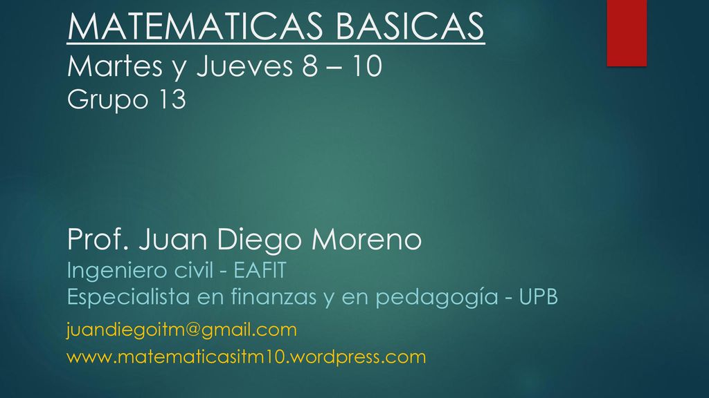 MATEMATICAS BASICAS Martes y Jueves 8 – 10 Grupo 13 Prof