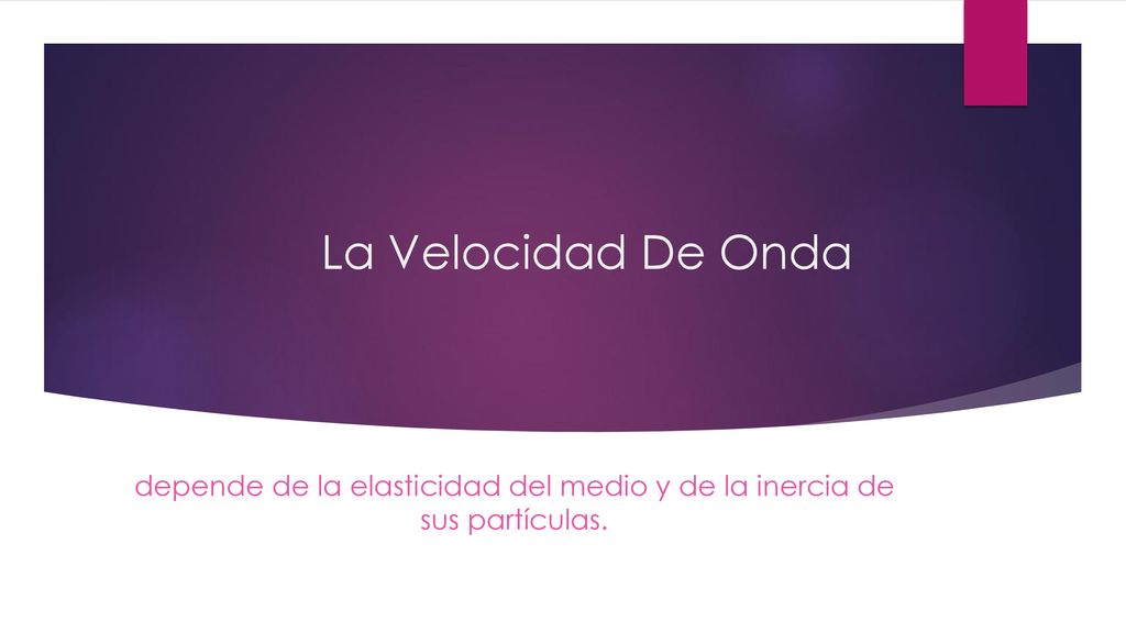 depende de la elasticidad del medio y de la inercia de sus partículas.