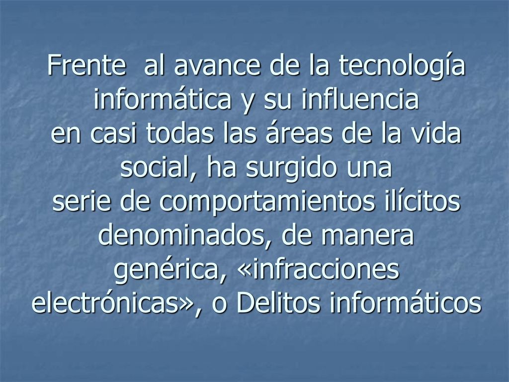 Frente al avance de la tecnología informática y su influencia en casi todas las áreas de la vida social, ha surgido una serie de comportamientos ilícitos denominados, de manera genérica, «infracciones electrónicas», o Delitos informáticos