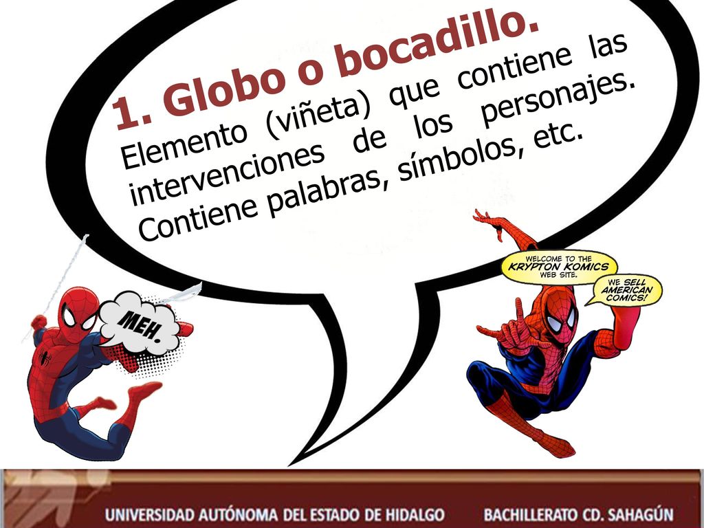 1. Globo o bocadillo. Elemento (viñeta) que contiene las intervenciones de los personajes.
