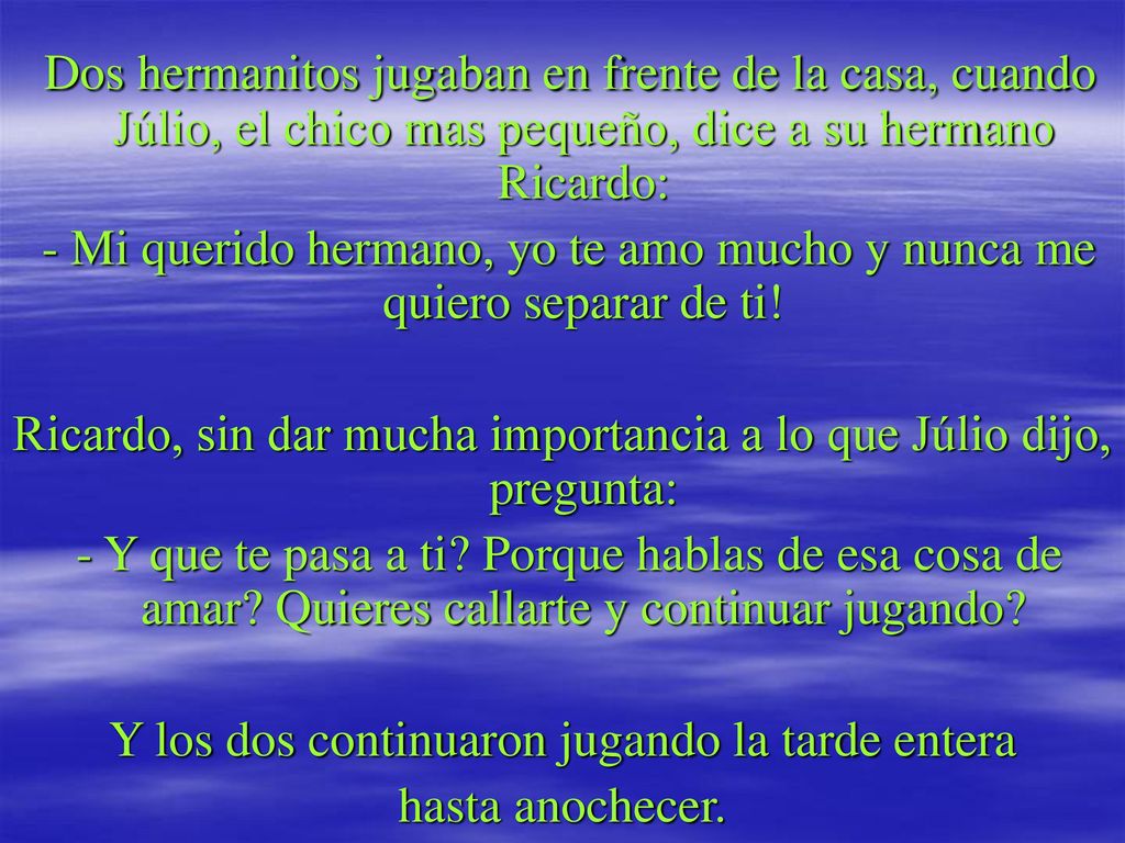 Dos hermanitos jugaban en frente de la casa, cuando Júlio, el chico mas pequeño, dice a su hermano Ricardo: