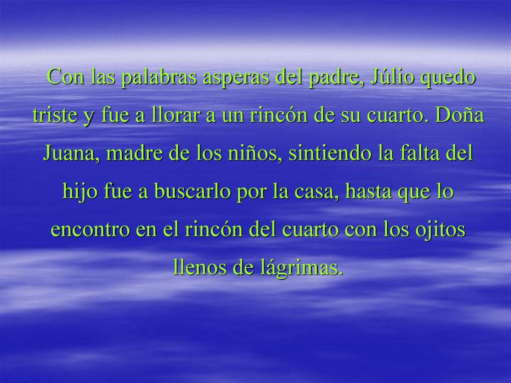 Con las palabras asperas del padre, Júlio quedo triste y fue a llorar a un rincón de su cuarto.