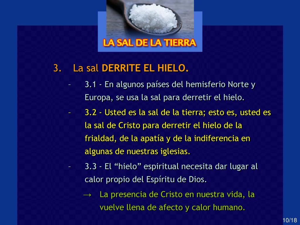 La sal DERRITE EL HIELO En algunos países del hemisferio Norte y Europa, se usa la sal para derretir el hielo.