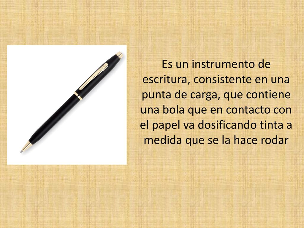 Es un instrumento de escritura, consistente en una punta de carga, que contiene una bola que en contacto con el papel va dosificando tinta a medida que se la hace rodar