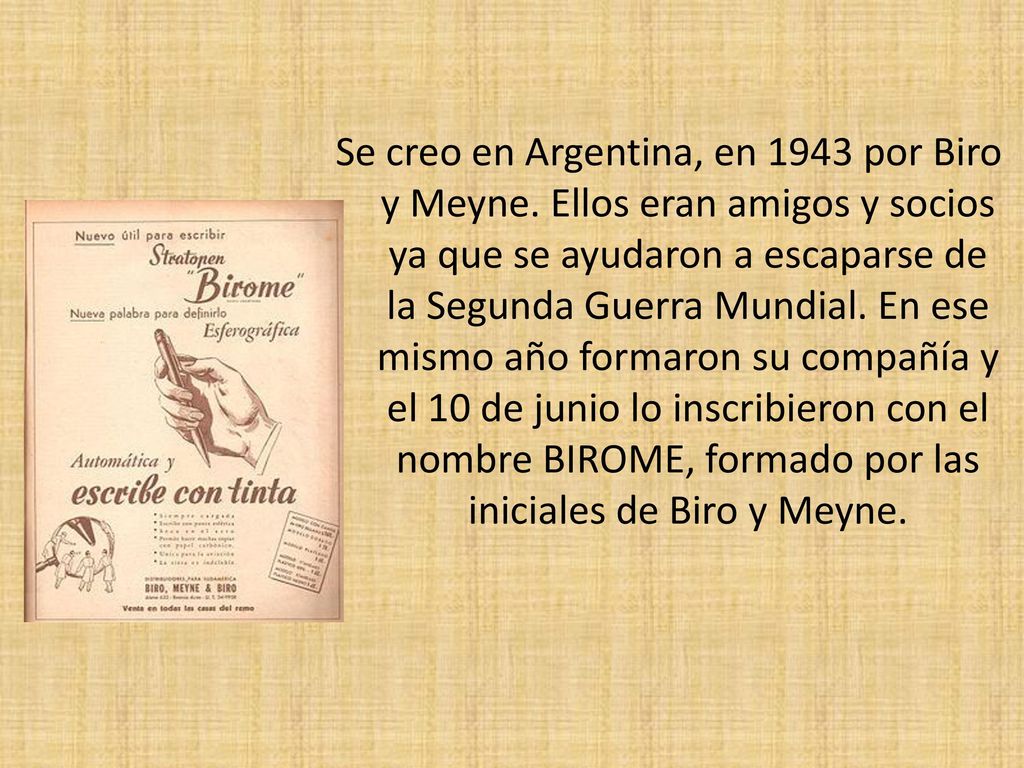 Se creo en Argentina, en 1943 por Biro y Meyne