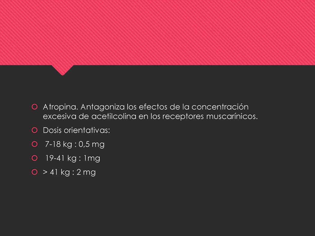 Atropina. Antagoniza los efectos de la concentración excesiva de acetilcolina en los receptores muscarínicos.