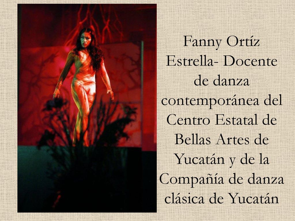 Fanny Ortíz Estrella- Docente de danza contemporánea del Centro Estatal de Bellas Artes de Yucatán y de la Compañía de danza clásica de Yucatán