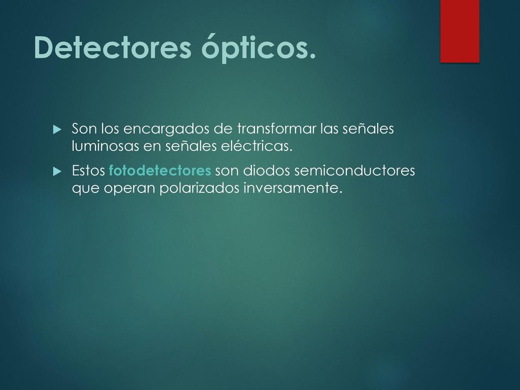 Detectores ópticos. Son los encargados de transformar las señales luminosas en señales eléctricas.