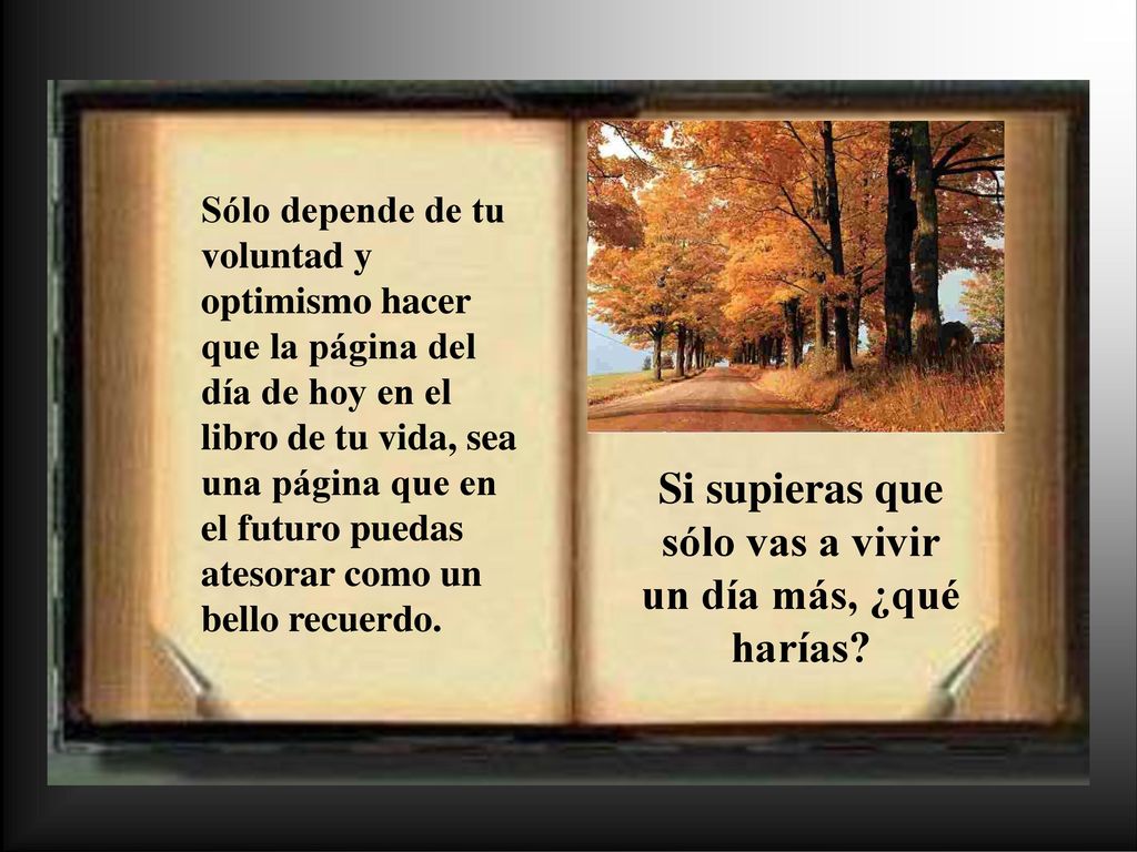Si supieras que sólo vas a vivir un día más, ¿qué harías