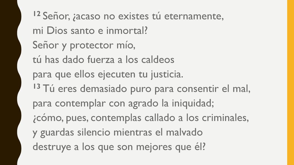 12 Señor, ¿acaso no existes tú eternamente, mi Dios santo e inmortal
