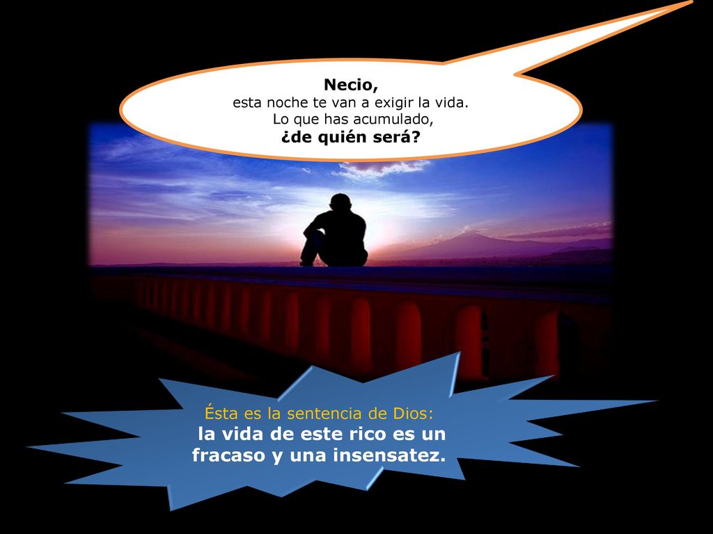 la vida de este rico es un fracaso y una insensatez.