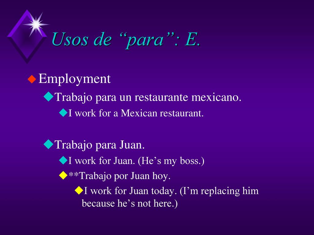Usos de para : E. Employment Trabajo para un restaurante mexicano.