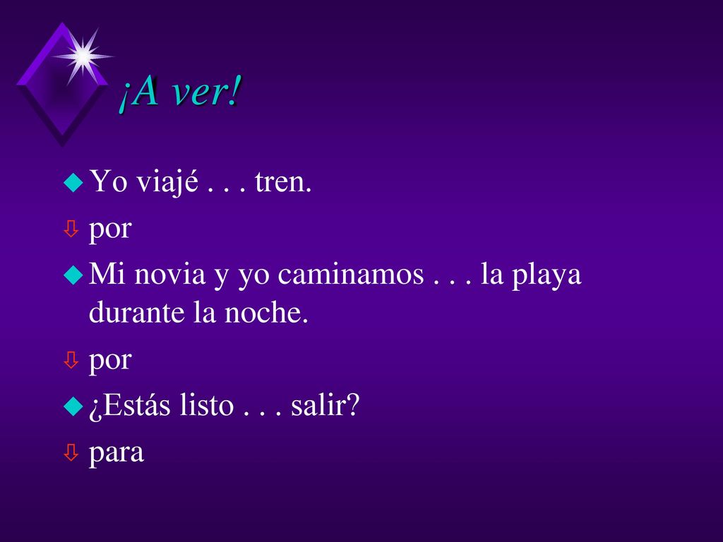 ¡A ver! Yo viajé tren. por. Mi novia y yo caminamos la playa durante la noche. ¿Estás listo salir