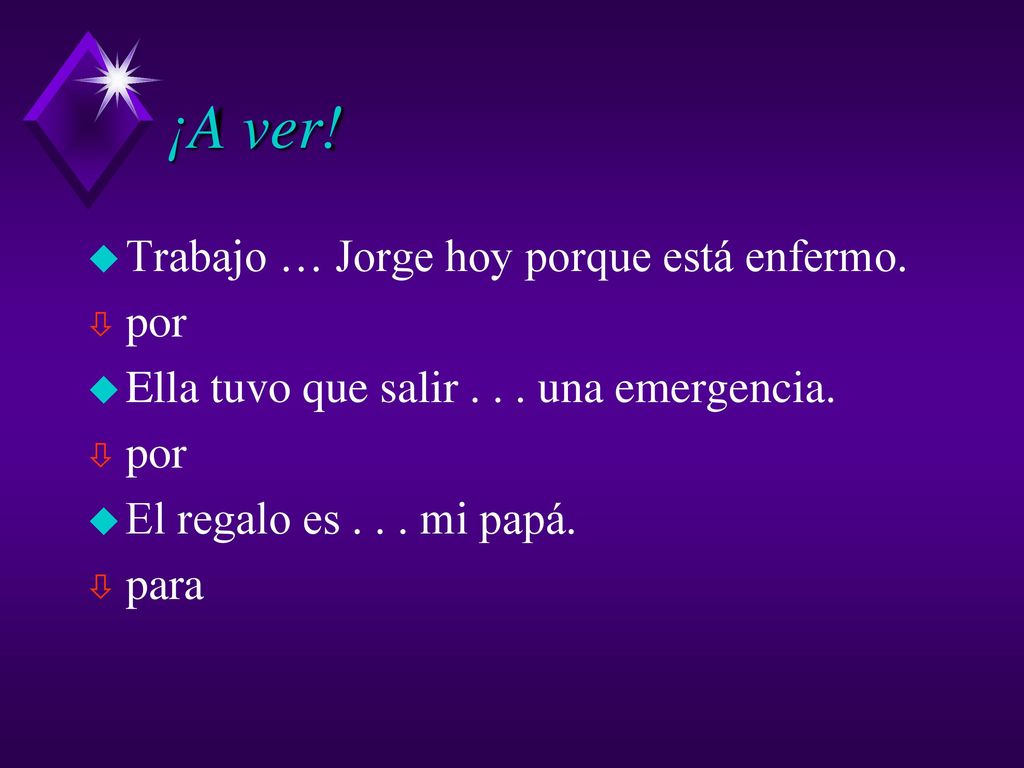 ¡A ver! Trabajo … Jorge hoy porque está enfermo. por