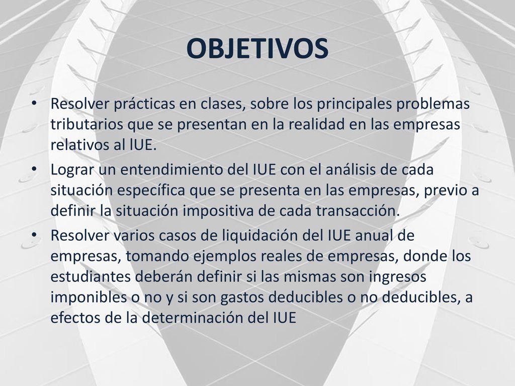 OBJETIVOS Resolver prácticas en clases, sobre los principales problemas tributarios que se presentan en la realidad en las empresas relativos al lUE.