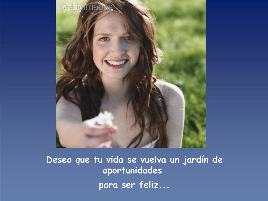 Deseo que tu vida se vuelva un jardín de oportunidades