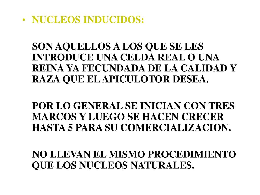 NUCLEOS INDUCIDOS: SON AQUELLOS A LOS QUE SE LES INTRODUCE UNA CELDA REAL O UNA REINA YA FECUNDADA DE LA CALIDAD Y RAZA QUE EL APICULOTOR DESEA.