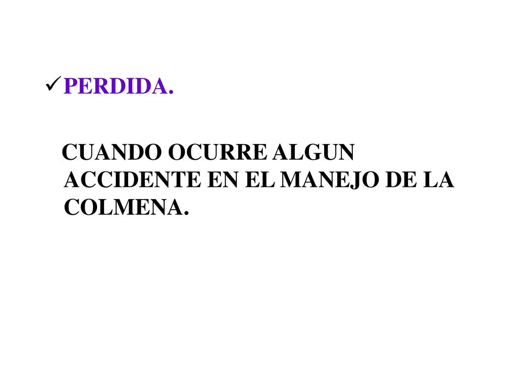 PERDIDA. CUANDO OCURRE ALGUN ACCIDENTE EN EL MANEJO DE LA COLMENA.