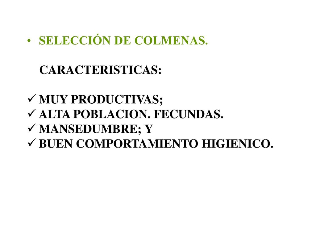 SELECCIÓN DE COLMENAS. CARACTERISTICAS: MUY PRODUCTIVAS; ALTA POBLACION. FECUNDAS. MANSEDUMBRE; Y.