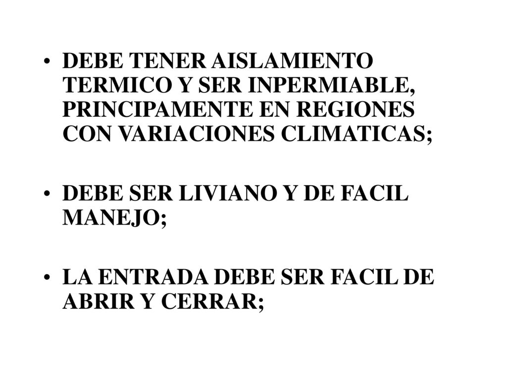DEBE TENER AISLAMIENTO TERMICO Y SER INPERMIABLE, PRINCIPAMENTE EN REGIONES CON VARIACIONES CLIMATICAS;