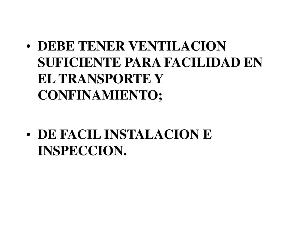 DEBE TENER VENTILACION SUFICIENTE PARA FACILIDAD EN EL TRANSPORTE Y CONFINAMIENTO;