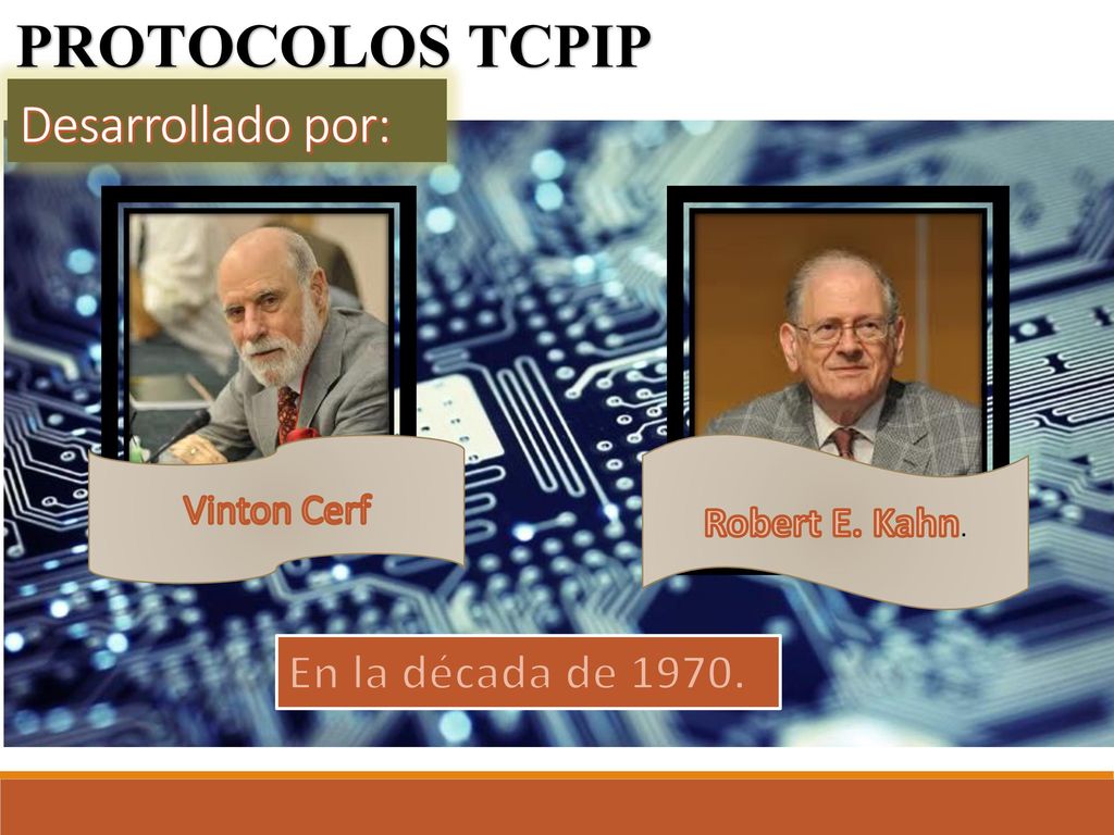 PROTOCOLOS TCPIP Desarrollado por: En la década de Vinton Cerf