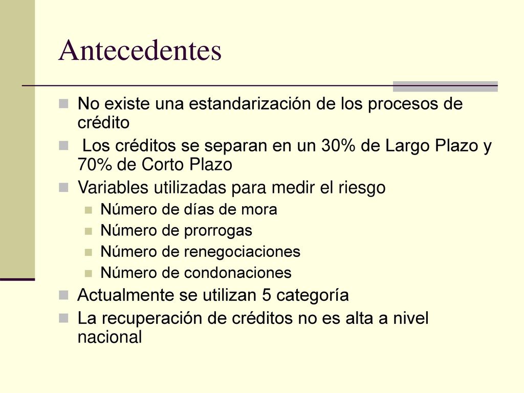 Antecedentes No existe una estandarización de los procesos de crédito
