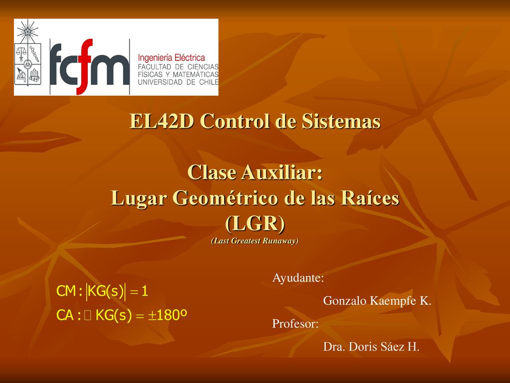 EL42D Control de Sistemas Clase Auxiliar: Lugar Geométrico de las Raíces (LGR) (Last Greatest Runaway)