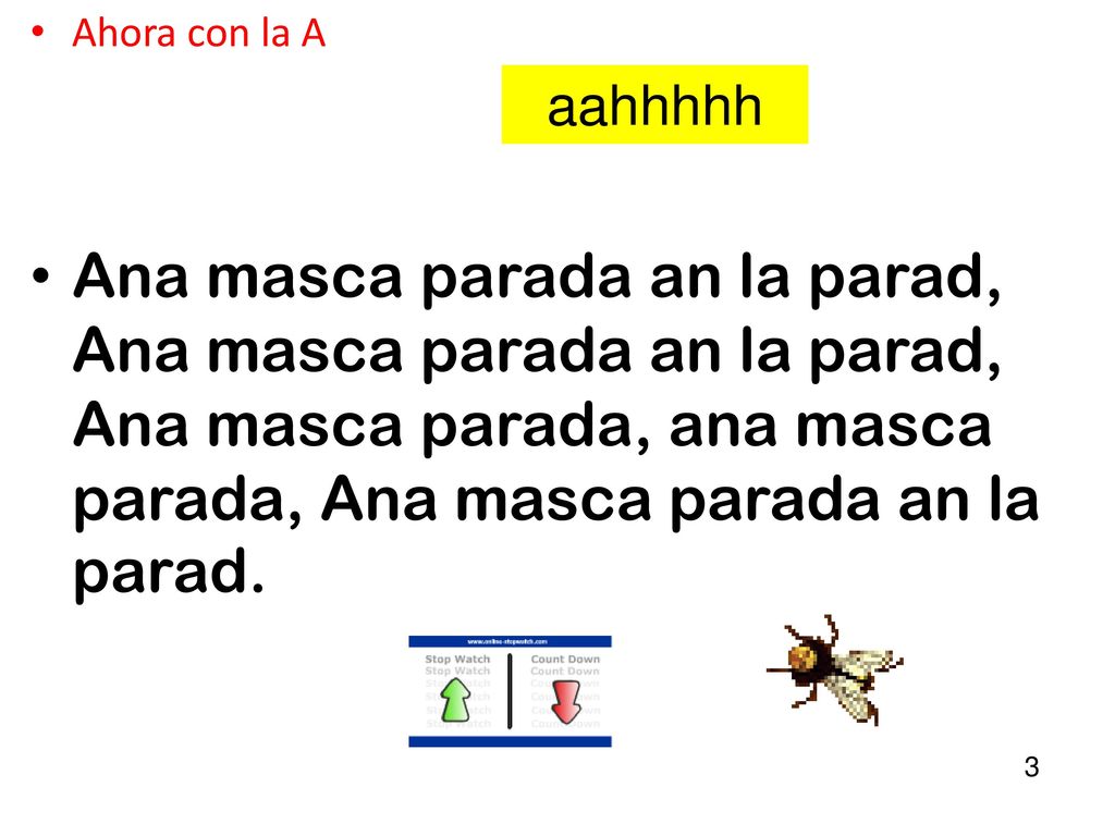 Ahora con la A Ana masca parada an la parad, Ana masca parada an la parad, Ana masca parada, ana masca parada, Ana masca parada an la parad.