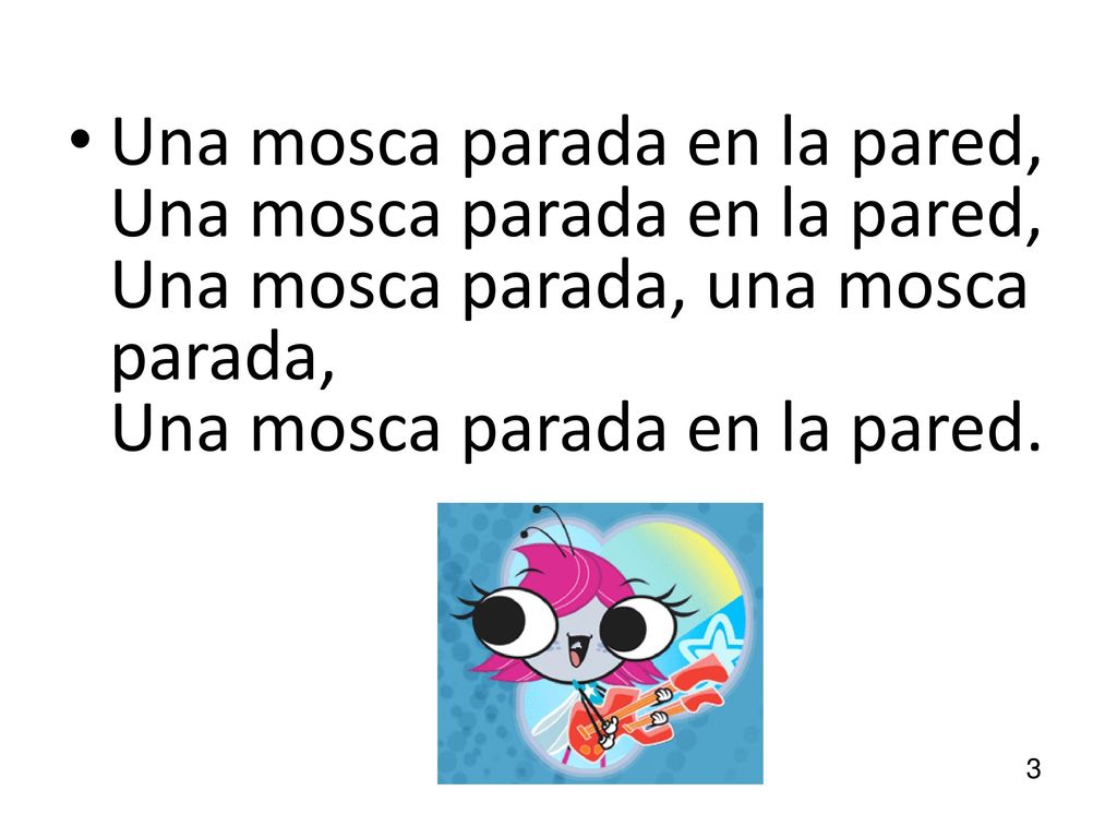 Una mosca parada en la pared, Una mosca parada en la pared, Una mosca parada, una mosca parada, Una mosca parada en la pared.
