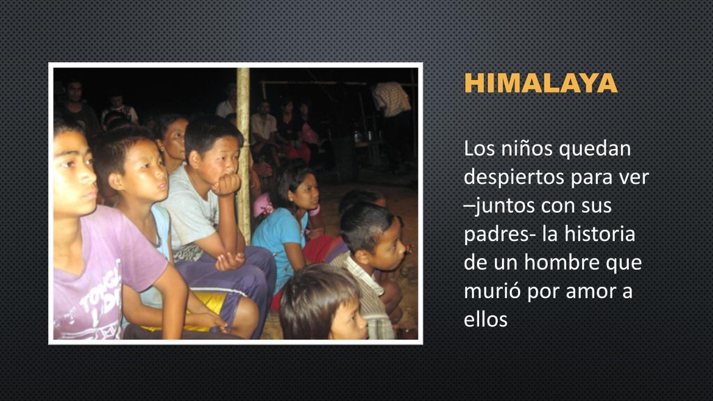HIMALAYA Los niños quedan despiertos para ver –juntos con sus padres- la historia de un hombre que murió por amor a ellos.