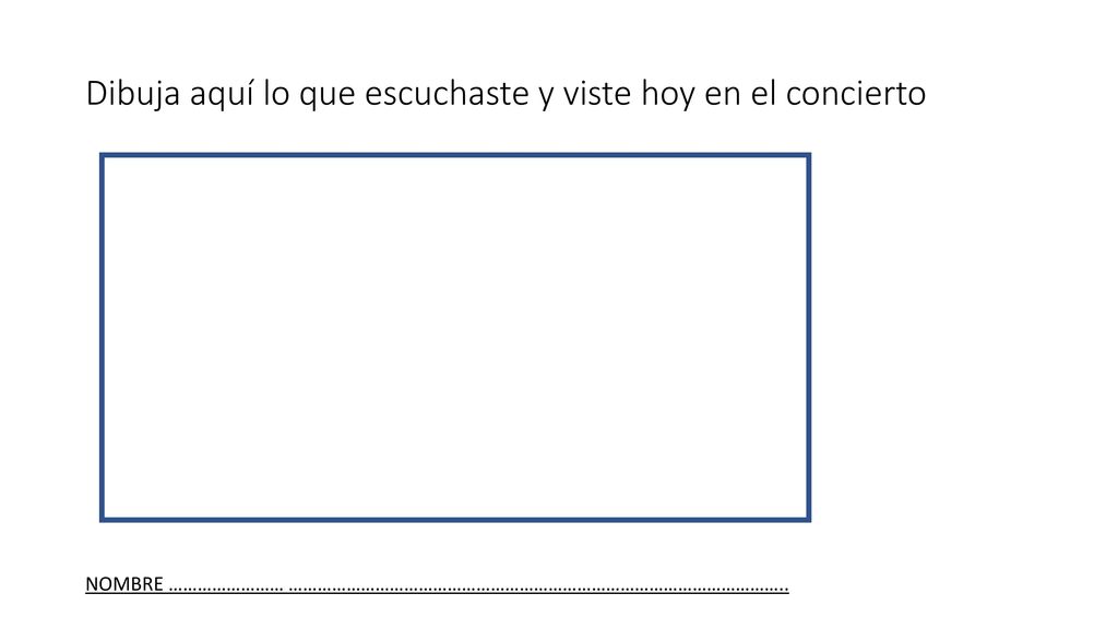 Dibuja aquí lo que escuchaste y viste hoy en el concierto