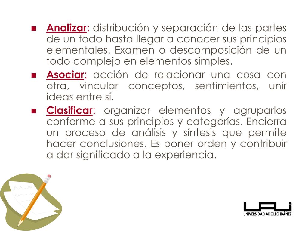 Analizar: distribución y separación de las partes de un todo hasta llegar a conocer sus principios elementales. Examen o descomposición de un todo complejo en elementos simples.