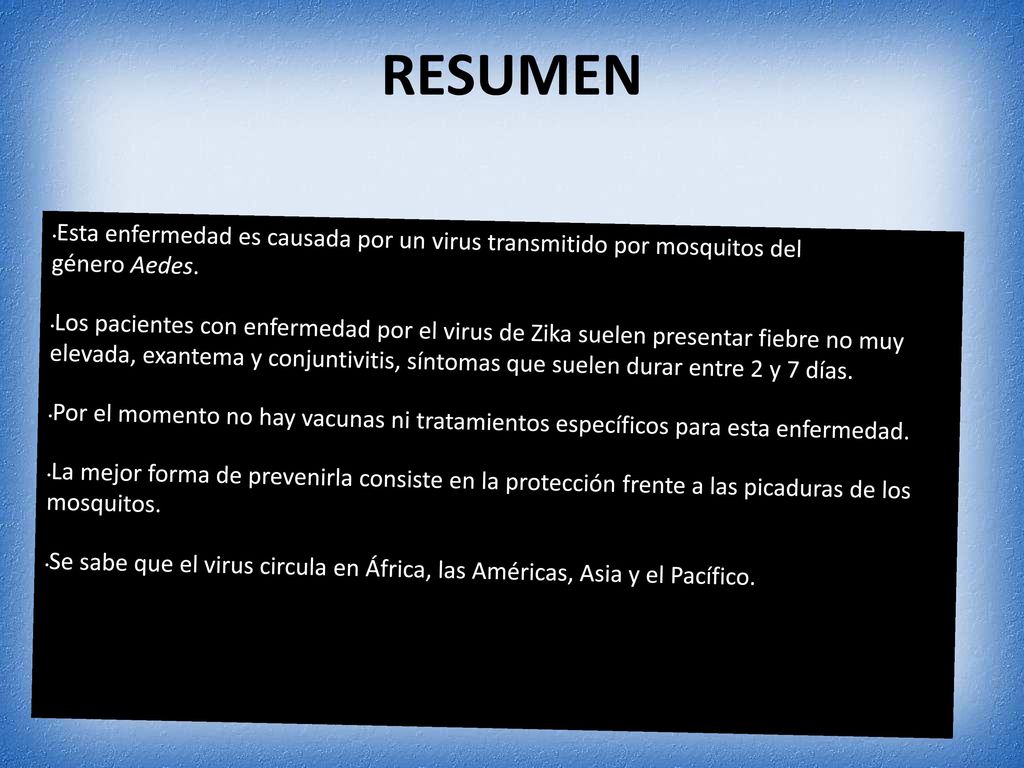 RESUMEN Esta enfermedad es causada por un virus transmitido por mosquitos del género Aedes.
