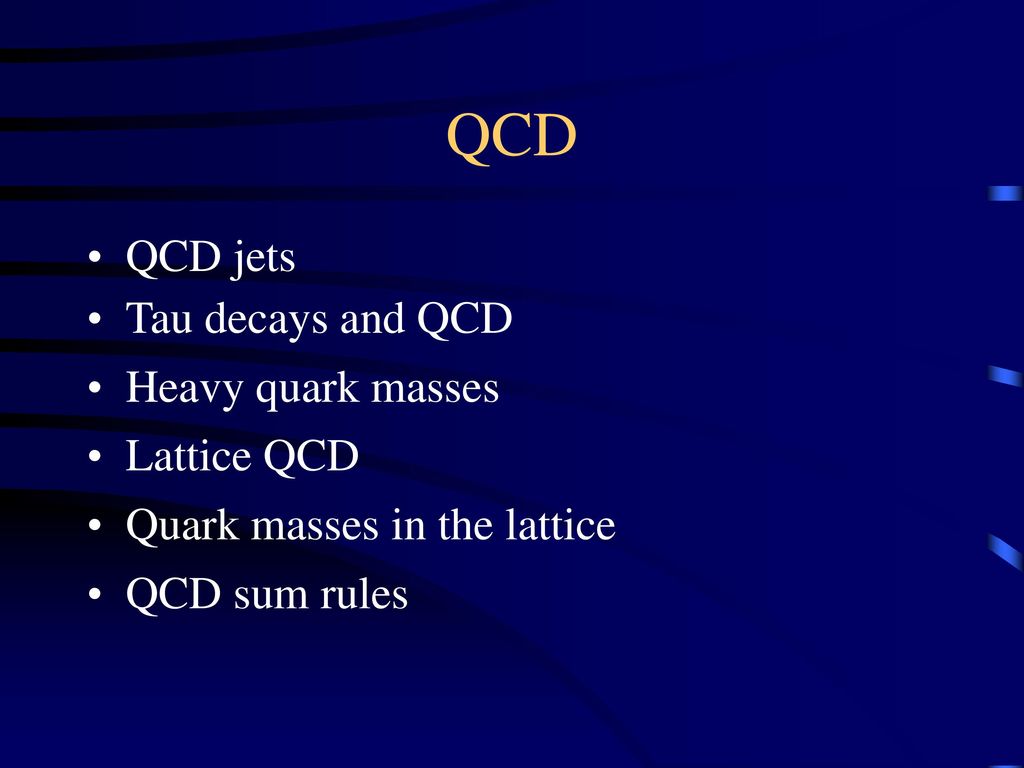 QCD QCD jets Tau decays and QCD Heavy quark masses Lattice QCD