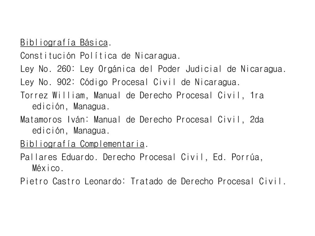 Bibliografía Básica. Constitución Política de Nicaragua. Ley No. 260: Ley Orgánica del Poder Judicial de Nicaragua.
