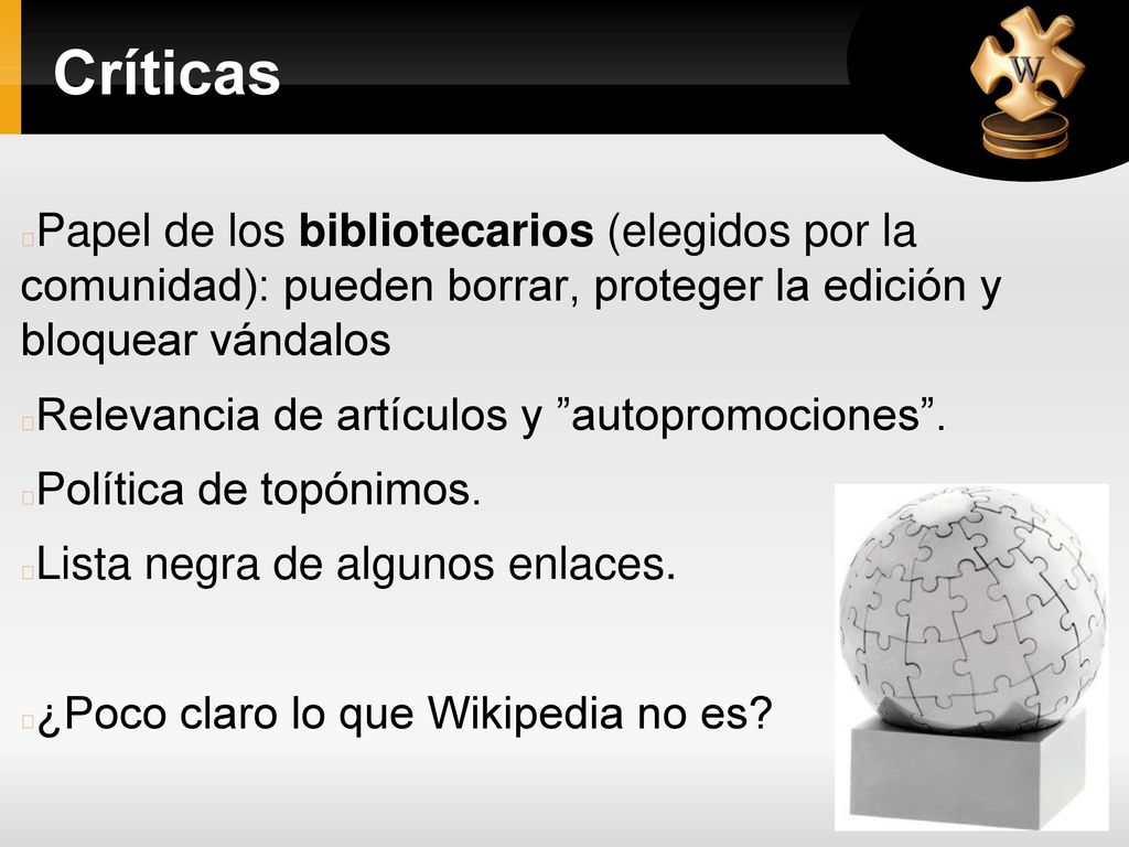 Críticas Papel de los bibliotecarios (elegidos por la comunidad): pueden borrar, proteger la edición y bloquear vándalos.