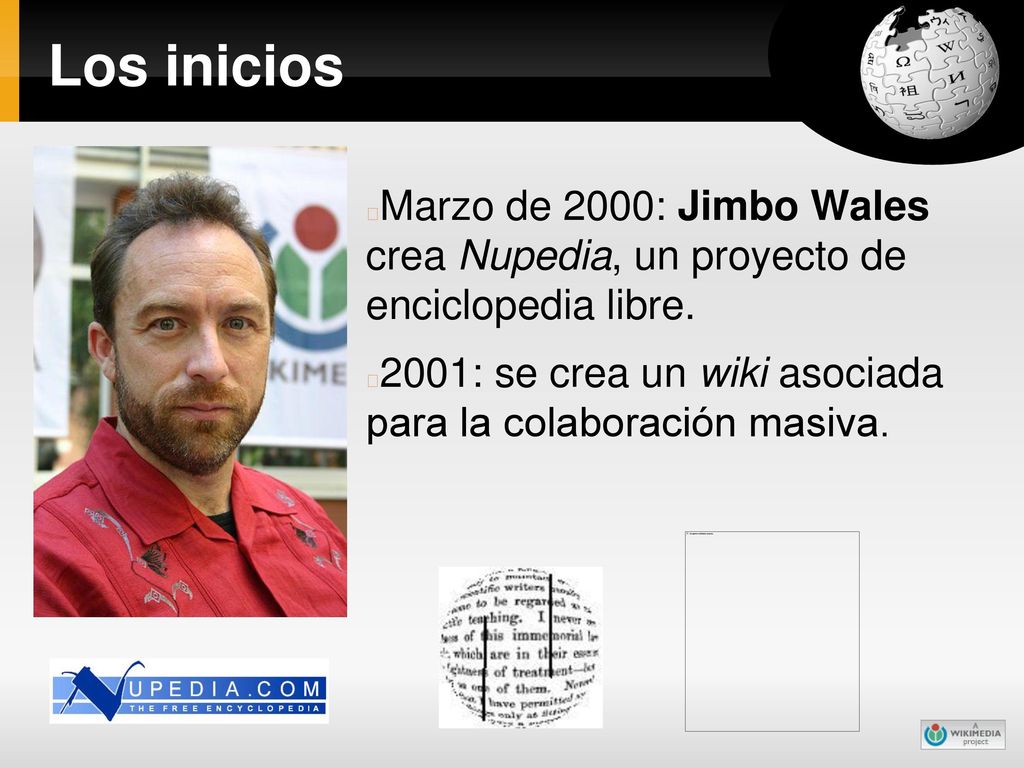 Los inicios Marzo de 2000: Jimbo Wales crea Nupedia, un proyecto de enciclopedia libre.